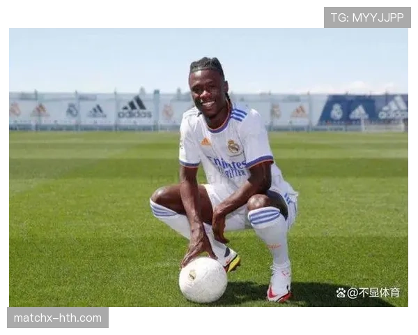 卡马文加多位置灵活表现抢眼，为皇马中场注入新活力